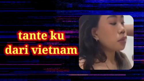 Tante ku dari vietnam
