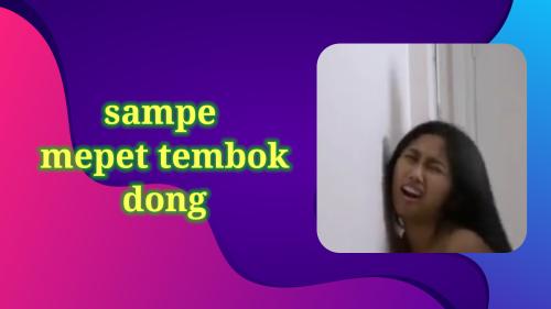 Sampe mepet tembok