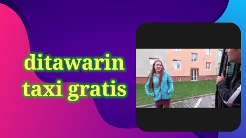 Ditawarin taxi gratis