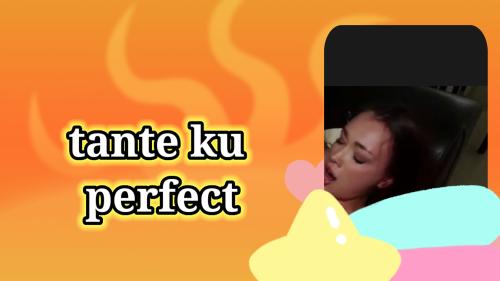 Tante ku perfect
