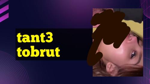Tant3 tobrut