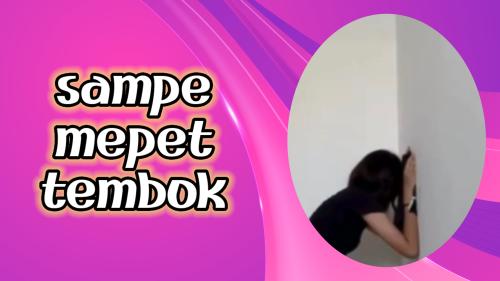 Sampe mepet tembok