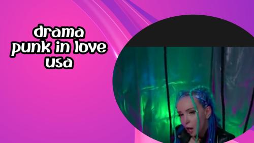 Drama punk in love usa