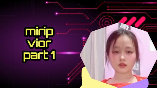 Mirip vior part 1