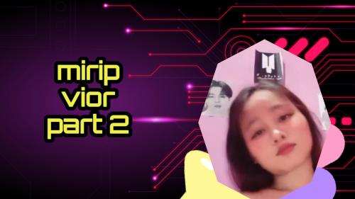 Mirip vior part 2